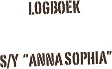 LOGBOEK 

S/Y  “ANNA SOPHIA”