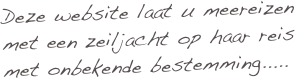 Deze website laat u meereizen met een zeiljacht op haar reis met onbekende bestemming.....
